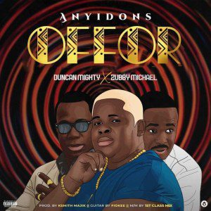 ANYIDONS – OFFOR FT. DUNCAN MIGHT ZUBBY MICHAEL 1