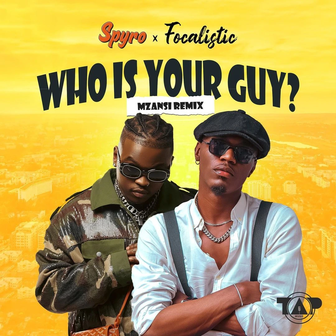 Who Is Your Guy (Mzansi Remix) by Spyro Ft. Focalistic
